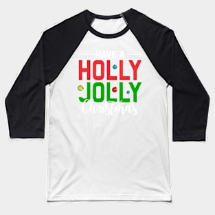 Have a holly jolly Christmas gift Baseball T-Shirt